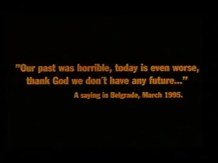 Title card reading "Our past was horrible, today is even worse, thank God we don't have any future..." — a saying in Belgrade, March 1995
